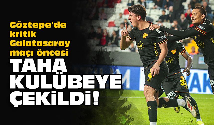 Göztepe'de kritik Galatasaray maçı öncesi Taha kulübeye çekildi