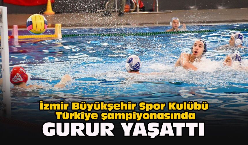 İzmir Büyükşehir Spor Kulübü Türkiye şampiyonasında gurur yaşattı