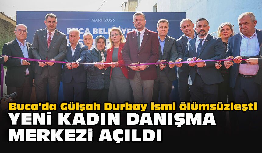 Buca’da Gülşah Durbay ismi ölümsüzleşti: Yeni kadın danışma merkezi açıldı