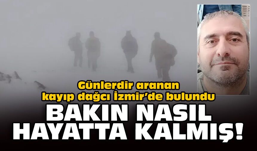 Günlerdir aranan kayıp dağcı İzmir'de bulundu: Bakın nasıl hayatta kalmış!