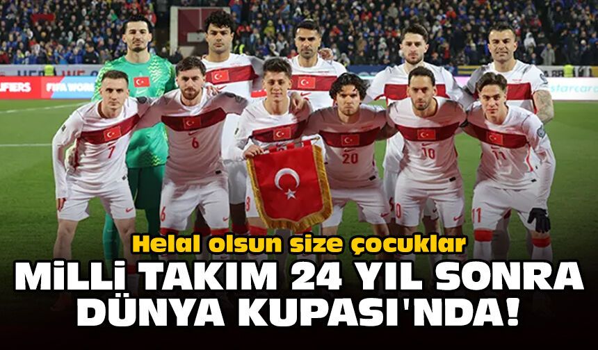 Helal olsun size çocuklar: Milli Takım 24 yıl sonra Dünya Kupası'nda!