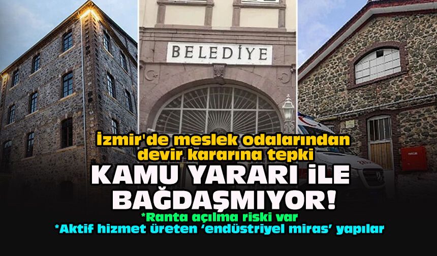İzmir'de meslek odalarından devir kararına tepki: "Kamu yararı ile bağdaşmıyor!"