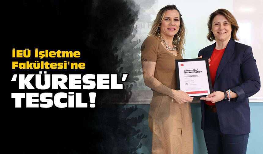 İEÜ İşletme Fakültesi'ne 'küresel' tescil