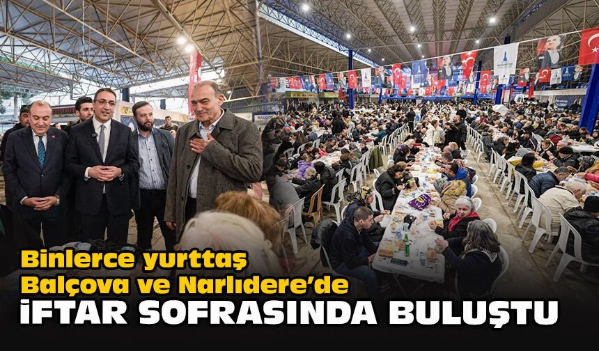 Binlerce yurttaş Balçova ve Narlıdere’de iftar sofrasında buluştu