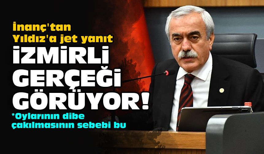 İnanç'tan Yıldız'a jet yanıt: İzmirli gerçeği görüyor!