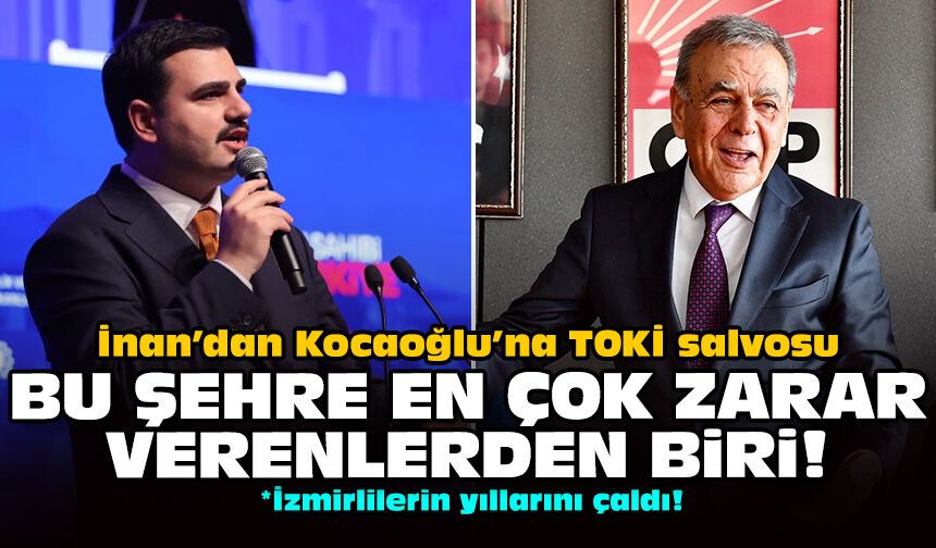 İnan’dan Kocaoğlu’na TOKİ salvosu: Bu şehre en çok zarar verenlerden biri!