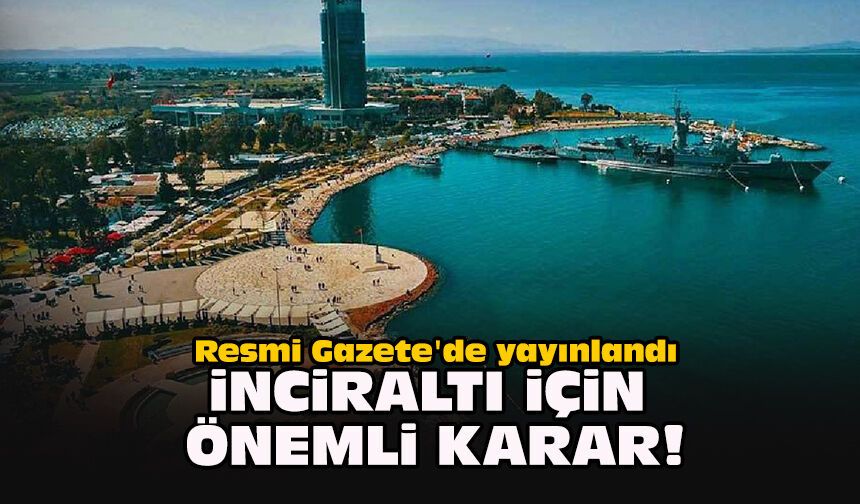 Resmi Gazete'de yayınlandı... İnciraltı için önemli karar!