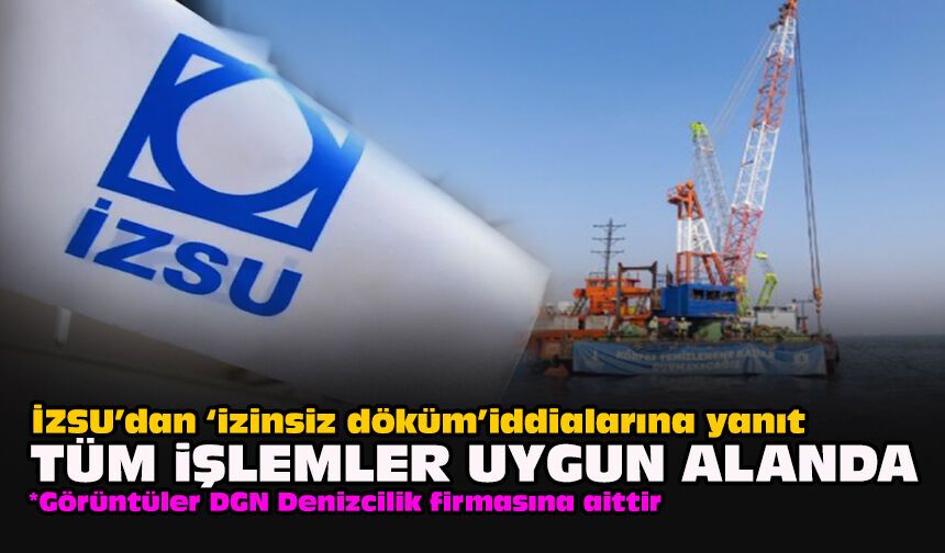 İZSU’dan “izinsiz döküm” iddialarına yanıt: Tüm işlemler uygun alanda