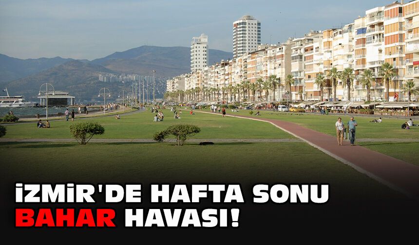 İzmir'de hafta sonu bahar havası!