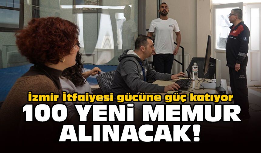 İzmir İtfaiyesi gücüne güç katıyor: 100 yeni memur alınacak!
