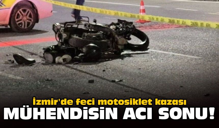 İzmir'de feci motosiklet kazası: Mühendisin acı sonu!