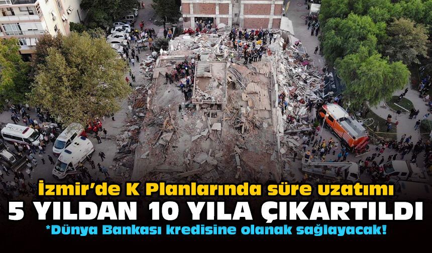 İzmir’de K Planlarında süre uzatımı: 5 yıldan 10 yıla çıkartıldı