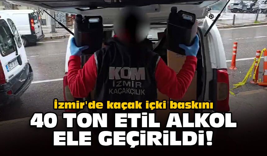 İzmir'de kaçak içki baskını: 40 ton etil alkol ele geçirildi