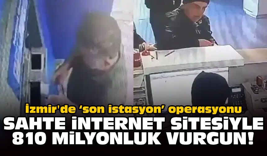 İzmir'de ‘son istasyon’ operasyonu: Sahte internet sitesiyle 810 milyonluk vurgun!