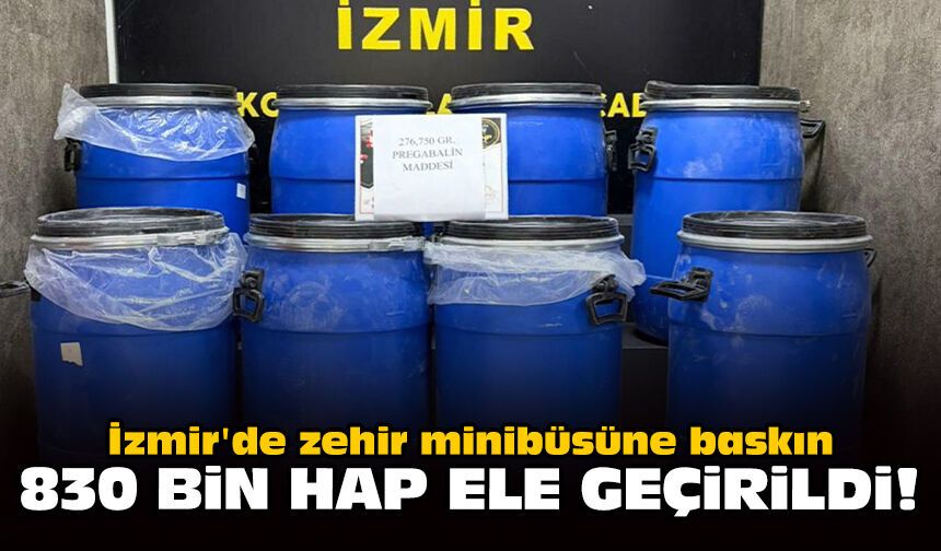 İzmir'de zehir minibüsüne baskın: 830 bin hap ele geçirildi!