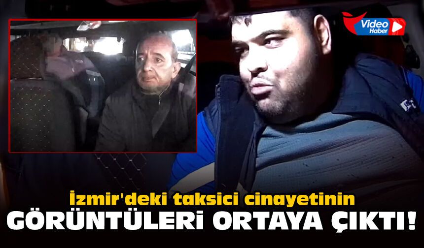 İzmir'deki taksici cinayetinin görüntüleri ortaya çıktı!