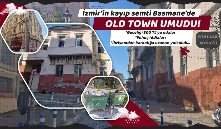 İzmir’in kayıp semti Basmane’de old town umudu!