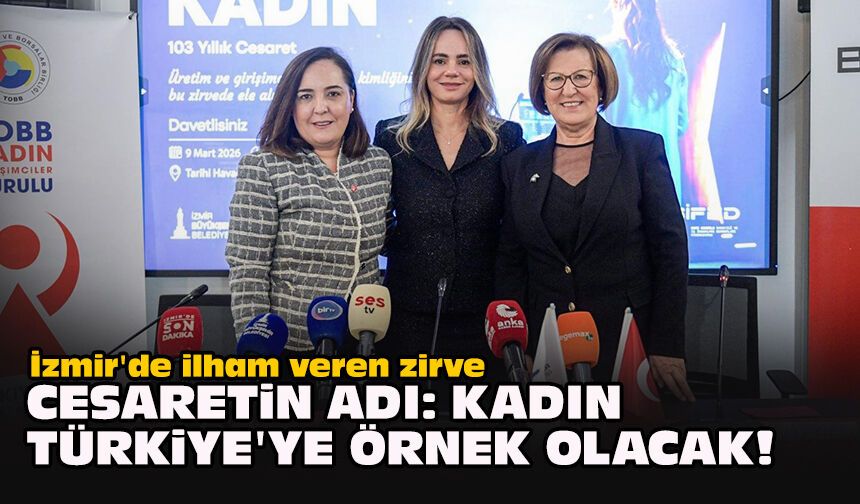 İzmir'de ilham veren zirve... Cesaretin Adı: Kadın Türkiye'ye örnek olacak!