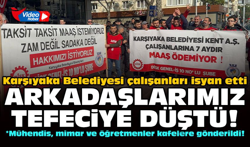 Karşıyaka Belediyesi çalışanları isyan etti: Arkadaşlarımız tefeciye düştü!