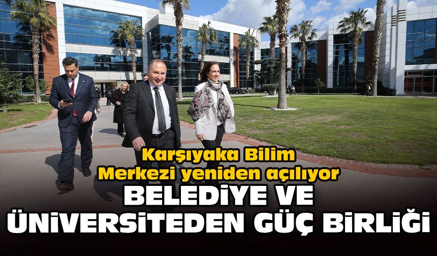 Karşıyaka Bilim Merkezi yeniden açılıyor: Belediye ve üniversiteden güç birliği