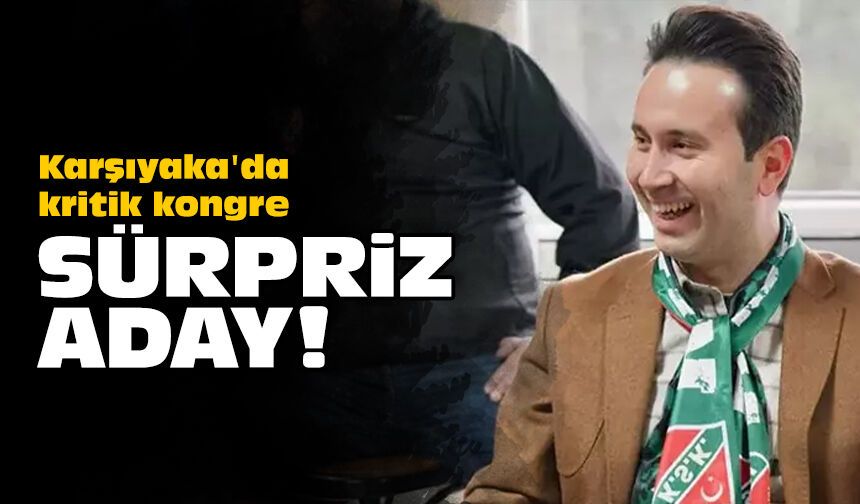 Karşıyaka'da kritik kongre: Sürpriz aday!