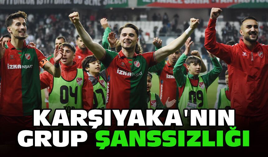Karşıyaka'nın grup şanssızlığı