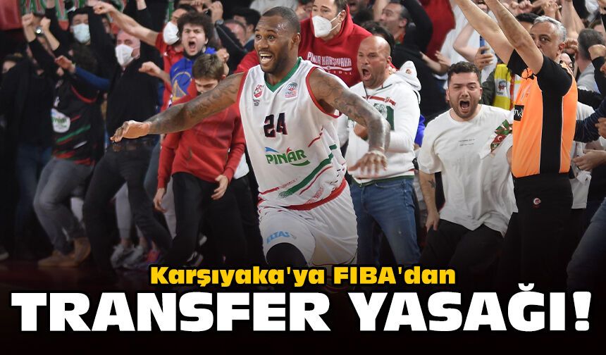 Karşıyaka'ya FIBA'dan transfer yasağı!