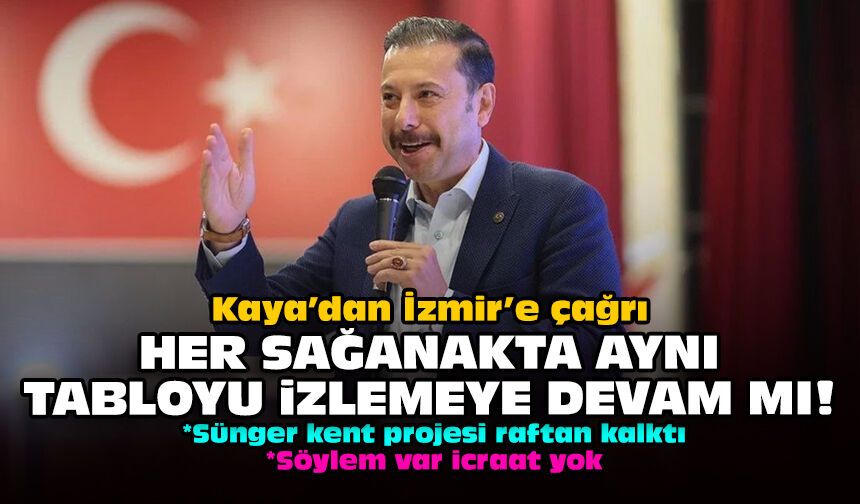 Kaya’dan İzmir’e çağrı: Her sağanakta aynı tabloyu izlemeye devam mı!