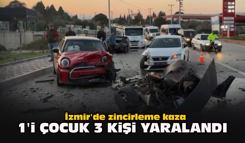 İzmir'de zincirleme kaza: 1'i çocuk 3 kişi yaralandı