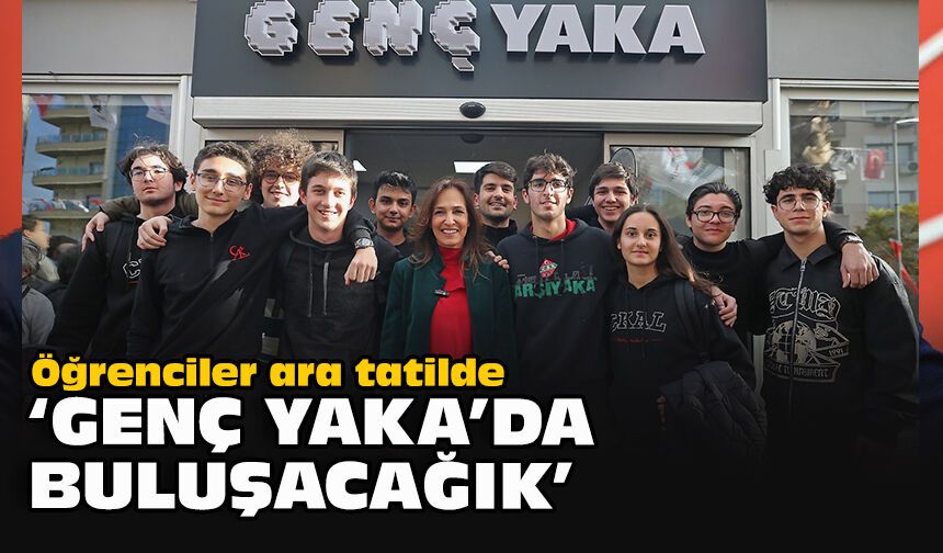 Öğrenciler ara tatilde ‘Genç Yaka’da buluşacak