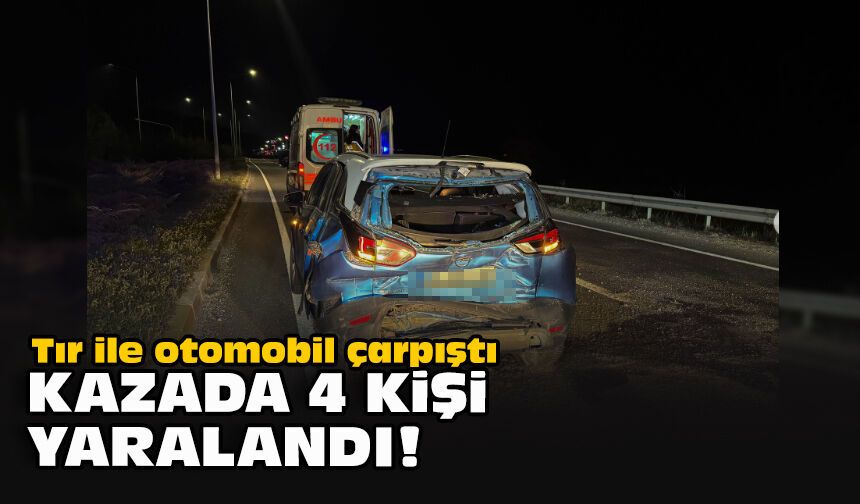 Tır ile otomobil çarpıştı... Kazada 4 kişi yaralandı!