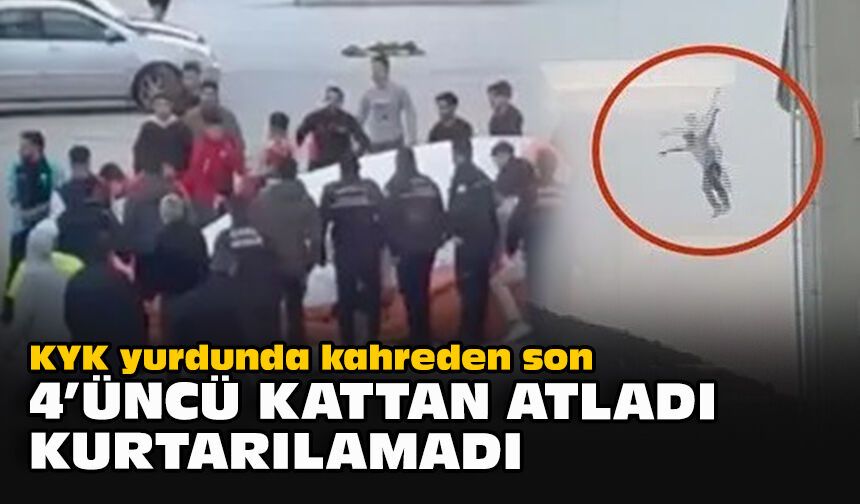 KYK yurdunda kahreden son... 4’üncü kattan atladı, kurtarılamadı!