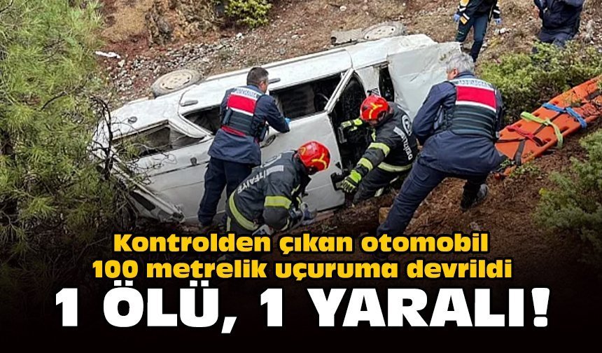 Kontrolden çıkan otomobil 100 metrelik uçuruma devrildi: 1 ölü, 1 yaralı!