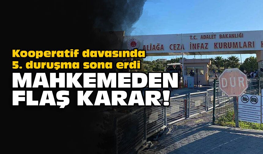 Kooperatif davasında 5. duruşma sona erdi: Mahkemeden flaş karar!
