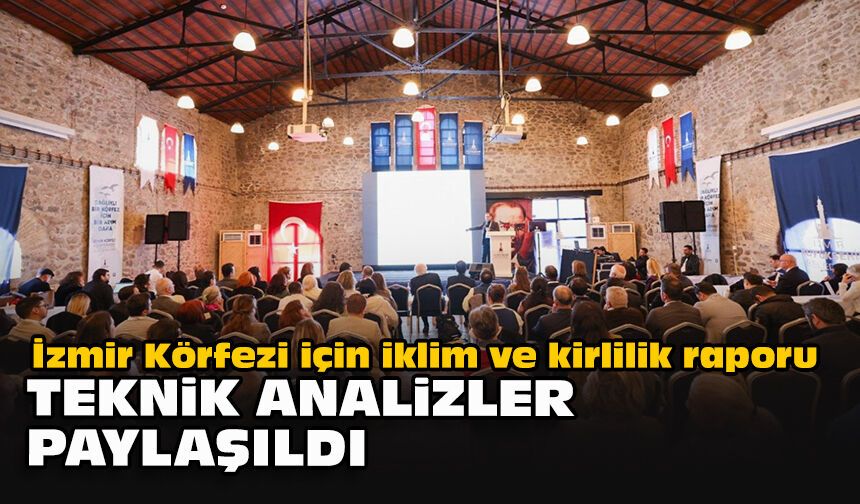İzmir Körfezi için iklim ve kirlilik raporu: Teknik analizler paylaşıldı