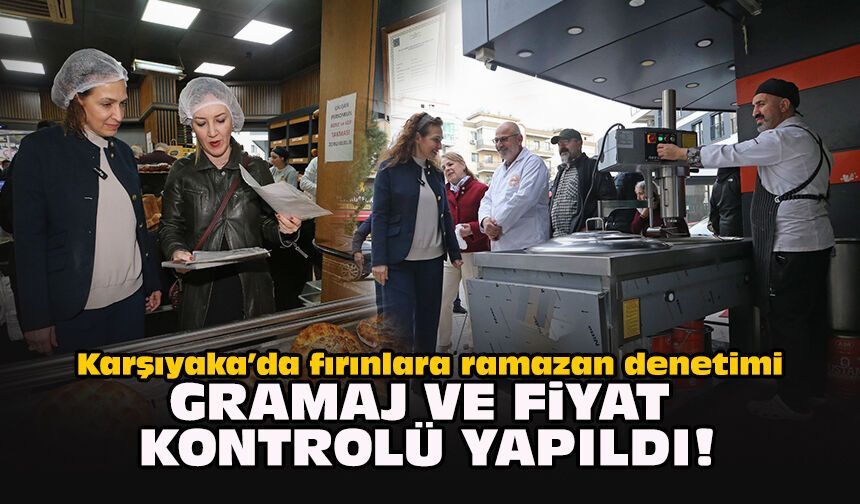 Karşıyaka’da fırınlara ramazan denetimi... Gramaj ve fiyat kontrolü yapıldı!