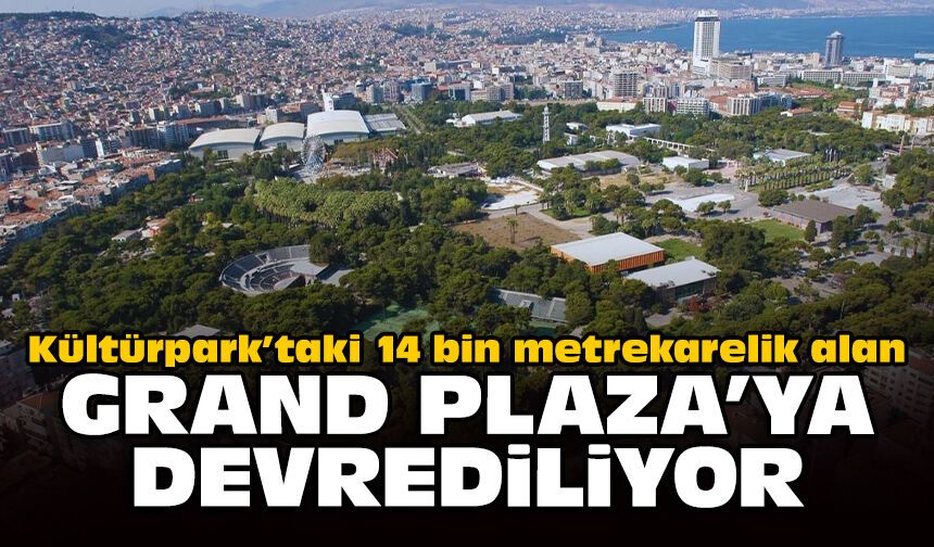 Kültürpark’taki 14 bin metrekarelik alan Grand Plaza’ya devrediliyor