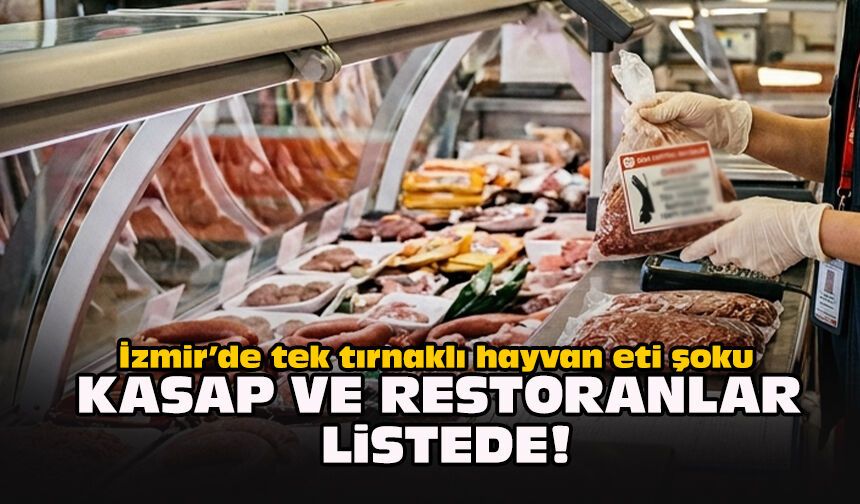 İzmir’de tek tırnaklı hayvan eti şoku: Kasap ve restoranlar listede!