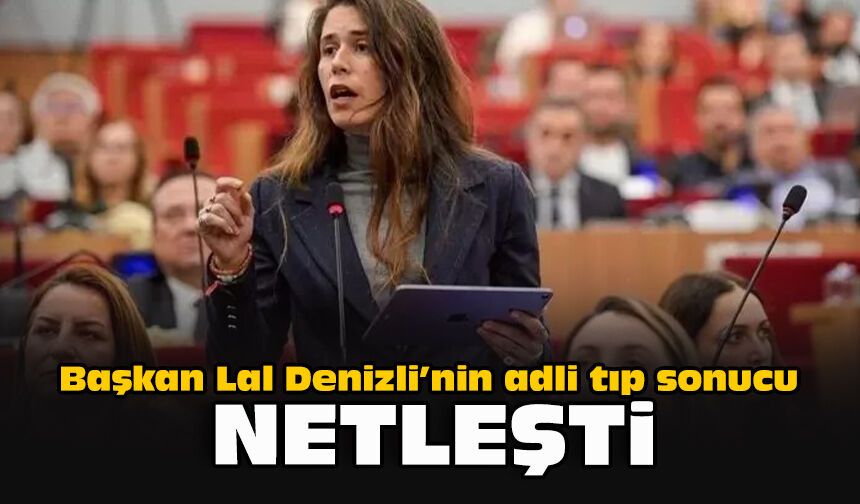 Başkan Lal Denizli’nin adli tıp sonucu netleşti!