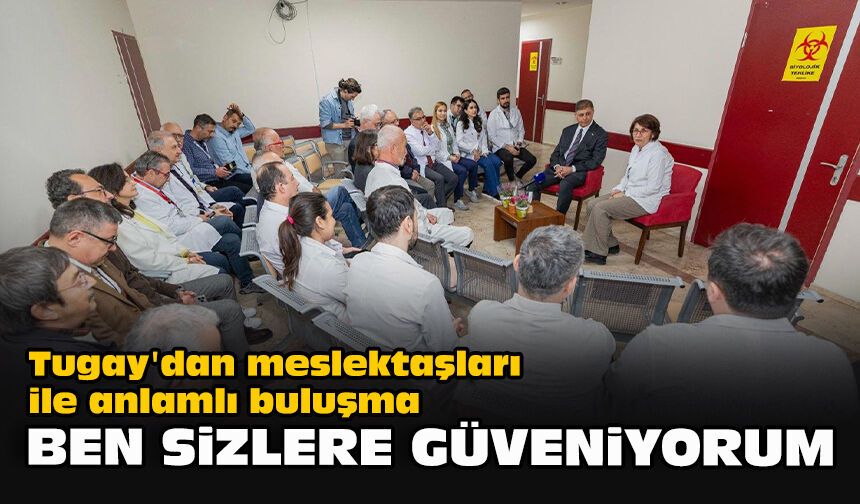 Tugay'dan meslektaşları ile anlamlı buluşma... "Ben sizlere güveniyorum"