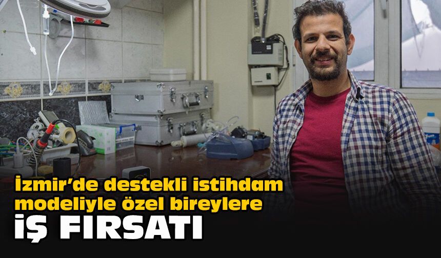 İzmir’de destekli istihdam modeliyle özel bireylere iş fırsatı