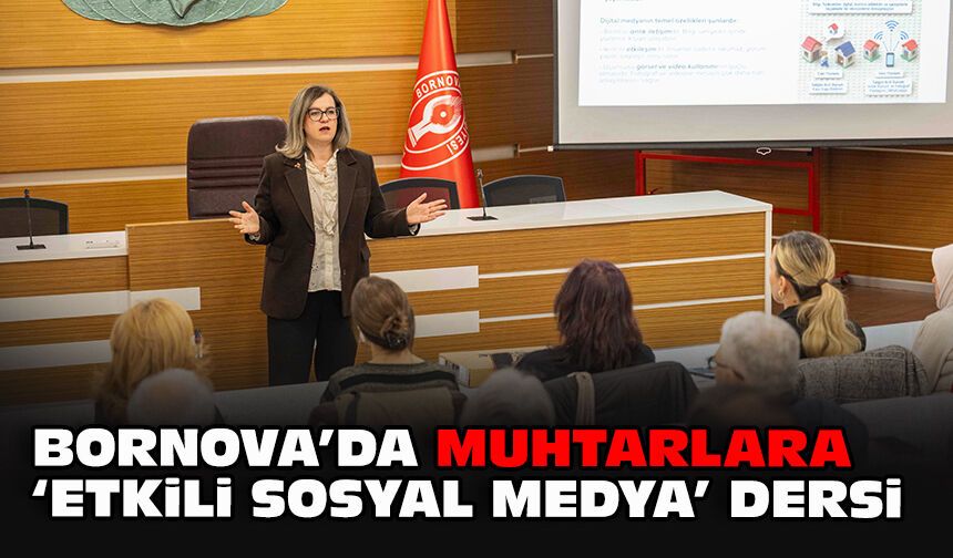 Bornova’da muhtarlara “etkili sosyal medya” dersi
