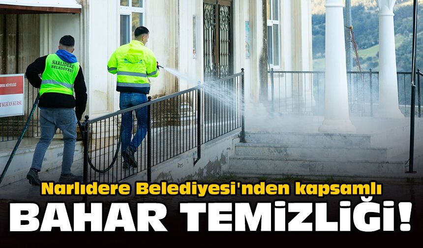 Narlıdere Belediyesi'nden kapsamlı bahar temizliği!