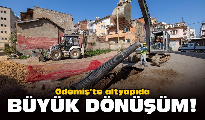 Ödemiş’te altyapıda büyük dönüşüm