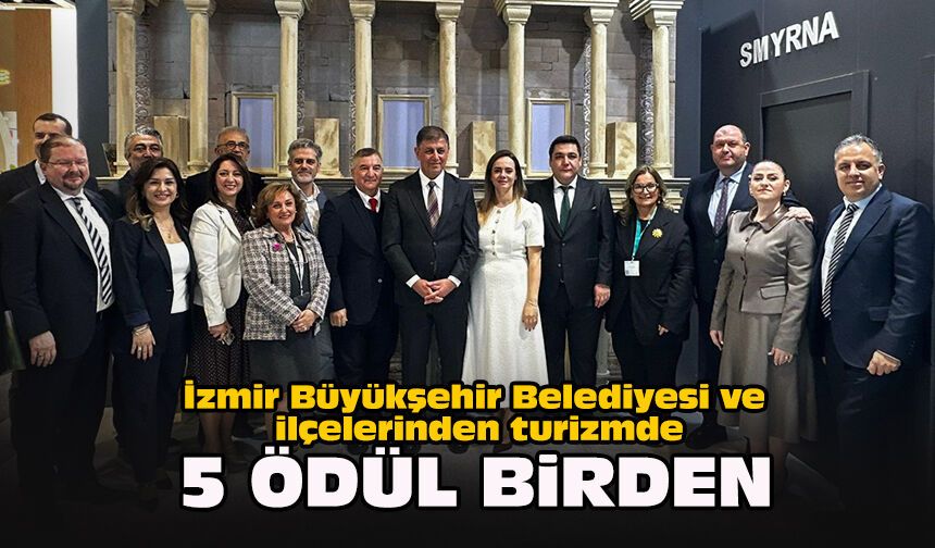 İzmir Büyükşehir Belediyesi ve ilçelerinden turizmde 5 ödül birden