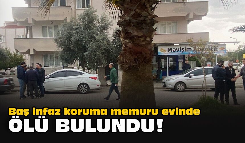 Baş infaz koruma memuru evinde ölü bulundu!