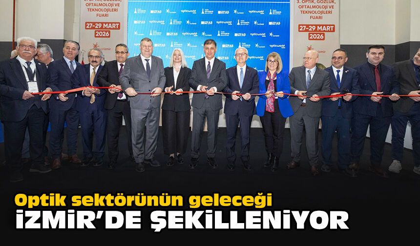 Optik sektörünün geleceği İzmir’de şekilleniyor