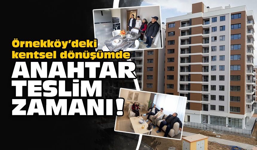 Örnekköy’deki kentsel dönüşümde anahtar teslim zamanı