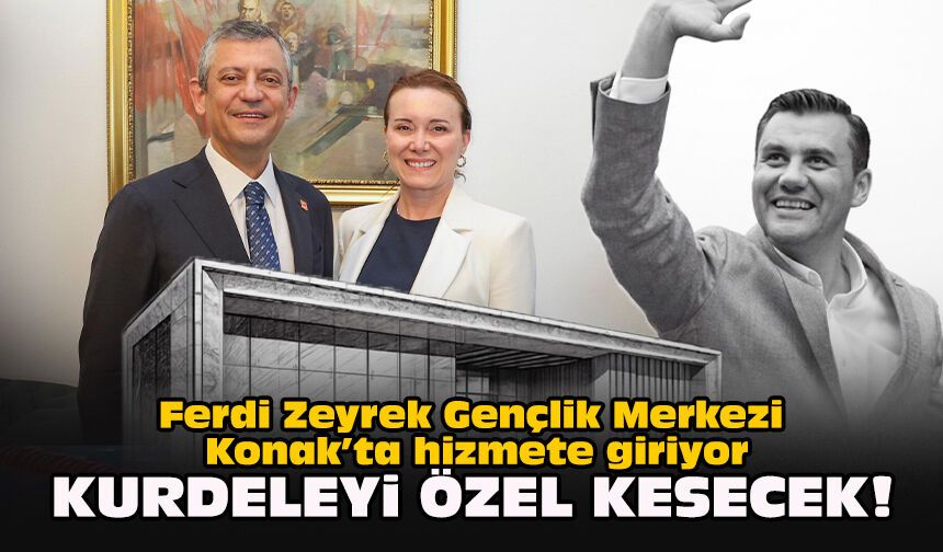 Ferdi Zeyrek Gençlik Merkezi Konak’ta hizmete giriyor... Kurdeleyi Özel kesecek!