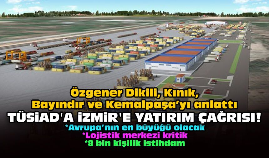 Özgener Dikili, Kınık, Bayındır ve Kemalpaşa’yı anlattı: TÜSİAD'a İzmir'e yatırım çağrısı!